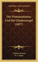 Protestantismus Und Die Glaubensregel (1857)