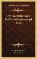 Protestantismus Und Die Glaubensregel (1857)