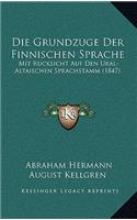 Die Grundzuge Der Finnischen Sprache: Mit Rucksicht Auf Den Ural-Altaischen Sprachstamm (1847)