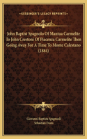 John Baptist Spagnolo Of Mantua Carmelite To John Crestoni Of Piacenza Carmelite Then Going Away For A Time To Monte Calestano (1884)