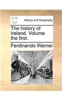 The history of Ireland. Volume the first.