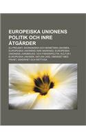 Europeiska Unionens Politik Och Inre Atgarder: Eu-Projekt, Ekonomiska Och Monetara Unionen, Europeiska Unionens Inre Marknad(Swedish)