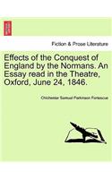 Effects of the Conquest of England by the Normans. an Essay Read in the Theatre, Oxford, June 24, 1846.