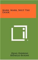 Mark, Mark, Shut the Door
