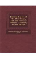 Biennial Report of the State Game, Fish and Forestry Warden