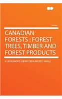 Canadian Forests: Forest Trees, Timber and Forest Products: Forest Trees, Timber and Forest Products