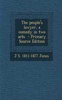 The People's Lawyer, a Comedy in Two Acts - Primary Source Edition
