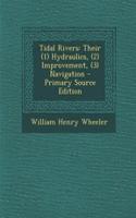 Tidal Rivers: Their (1) Hydraulics, (2) Improvement, (3) Navigation