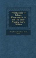 Vital Records of Pelham, Massachusetts, to the Year 1850