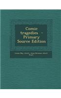 Comic Tragedies - Primary Source Edition: (English)