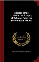 History of the Christian Philosophy of Religion from the Reformation to Kant