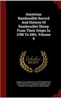 American Rambouillet Record And History Of Rambouillet Sheep From Their Origin In 1786 To 1891, Volume 9