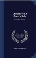 Chimes From a Jester's Bells: Stories and Sketches
