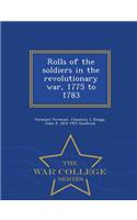 Rolls of the Soldiers in the Revolutionary War, 1775 to 1783 - War College Series
