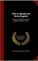 How to Speak and Write English: For the Use of Natives of India: English-Urdu Edition, Part 1