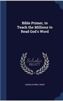 Bible Primer, to Teach the Millions to Read God's Word