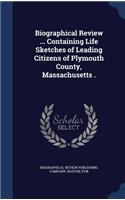 Biographical Review ... Containing Life Sketches of Leading Citizens of Plymouth County, Massachusetts .