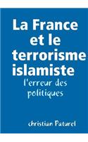 La France Et Le Terrorisme Islamiste: L'Erreur Des Politiques