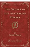 The Secret of the Australian Desert (Classic Reprint)