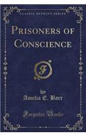 Prisoners of Conscience (Classic Reprint)