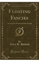 Floating Fancies: Among the Weird and the Occult (Classic Reprint)
