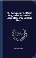 The Romance of the Milky Way, and Other Studies & Stories /by Lafcadio Hearn