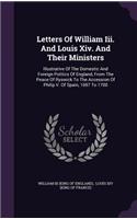 Letters of William III. and Louis XIV. and Their Ministers: Illustrative of the Domestic and Foreign Politics of England, from the Peace of Ryswick to the Accession of Philip V. of Spain, 1697 to 1700