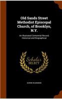 Old Sands Street Methodist Episcopal Church, of Brooklyn, N.Y.: An Illustrated Centennial Record, Historical and Biographical(English)