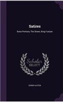 Satires: Bona Peritura, The Street, King Fustian