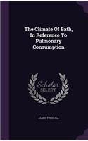 Climate Of Bath, In Reference To Pulmonary Consumption