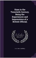 Siam in the Twentieth Century, Being the Experiences and Impressions of a British Official;