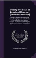 Twenty-five Years of Regulated Monopoly [electronic Resource]: Another Chapter in the Haverhill gas Case: Closing Argument on the Petition of the Mayor and City Council of Haverhill, for a Reduction in the Price(English)