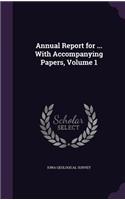 Annual Report for ... with Accompanying Papers, Volume 1