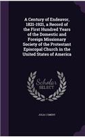 A Century of Endeavor, 1821-1921, a Record of the First Hundred Years of the Domestic and Foreign Missionary Society of the Protestant Episcopal Church in the United States of America