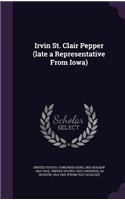 Irvin St. Clair Pepper (late a Representative From Iowa)