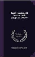 Tariff Hearing...2d Session. 54th Congress. 1896-97