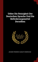 Ueber Die Reinigkeit Der Deutschen Sprache Und Die Beförderungsmittel Derselben