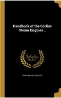 Handbook of the Corliss Steam Engines ..