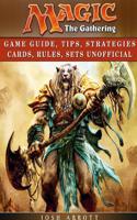 Magic the Gathering Game Guide, Tips, Strategies Cards, Rules, Sets Unofficial