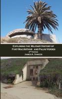 Exploring the Military History of Fort Macarthur and Palos Verdes 2nd Ed.