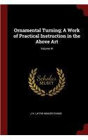 Ornamental Turning; A Work of Practical Instruction in the Above Art; Volume III
