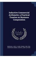 Inductive Commercial Arithmetic; a Practical Treatise on Business Computation