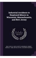 Industrial Accidents to Employed Minors in Wisconsin, Massachusetts, and New Jersey