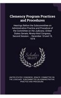 Clemency Program Practices and Procedures: Hearings Before the Subcommittee on Administrative Practice and Procedure of the Committee on the Judiciary, United States Senate, Ninety-third Cong