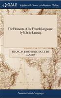 The Elements of the French Language. by M.LT de Lannoy,