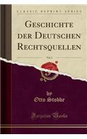 Geschichte der Deutschen Rechtsquellen, Vol. 2 (Classic Reprint)