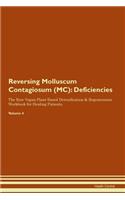 Reversing Molluscum Contagiosum (MC): Deficiencies The Raw Vegan Plant-Based Detoxification & Regeneration Workbook for Healing Patients. Volume 4