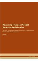 Reversing Transient Global Amnesia: Deficiencies The Raw Vegan Plant-Based Detoxification & Regeneration Workbook for Healing Patients. Volume 4