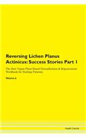 Reversing Lichen Planus Actinicus: Success Stories Part 1 The Raw Vegan Plant-Based Detoxification & Regeneration Workbook for Healing Patients. Volume 6