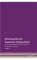 Reversing Morvan Syndrome: Healing Herbs The Raw Vegan Plant-Based Detoxification & Regeneration Workbook For Healing Patients Volume 8